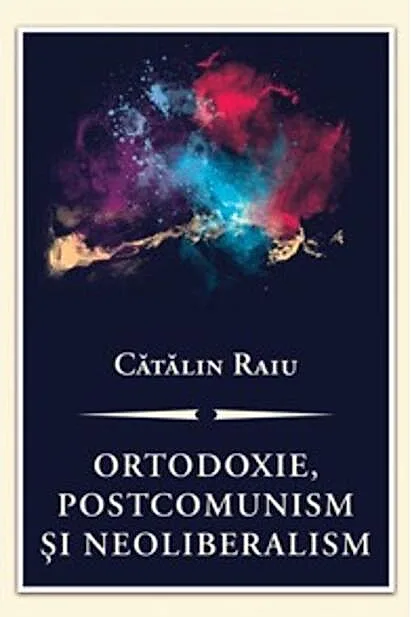 Ortodoxie, postcomunism şi neoliberalism