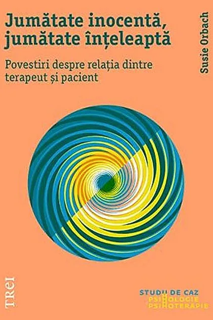 Jumătate inocentă, jumătate înțeleaptă. Povestiri despre relația dintre terapeut și pacient