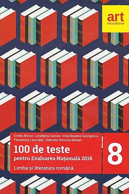 100 de teste pentru Evaluarea Națională 2018. Limba și literatura română Clasa a VIII-a