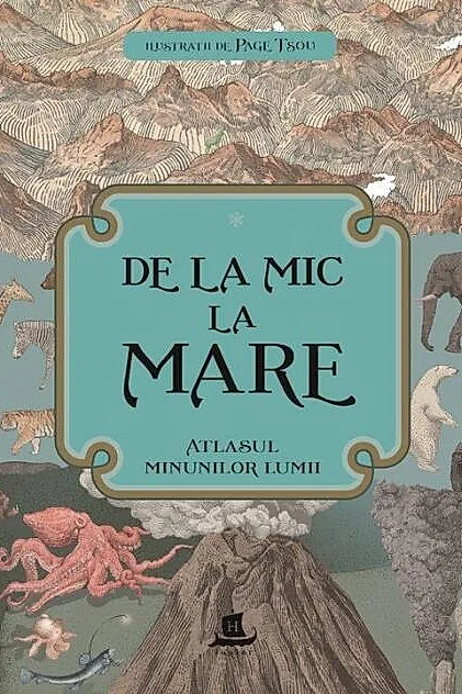 De la mic la mare. Atlasul minunilor lumii
