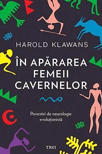 În apărarea femeii cavernelor. Povestiri de neurologie evoluționistă
