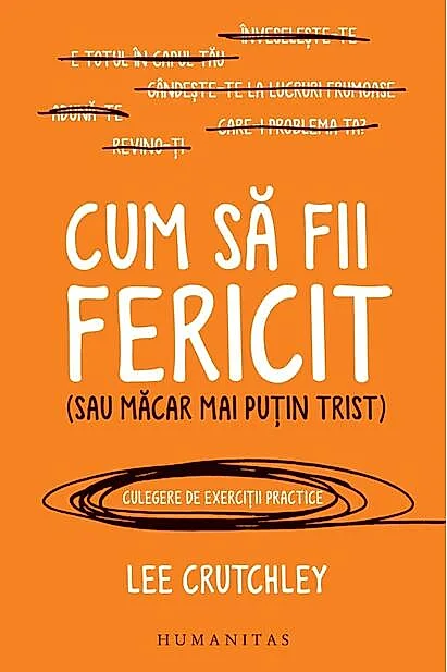 Cum să fii fericit (sau măcar mai puțin trist)