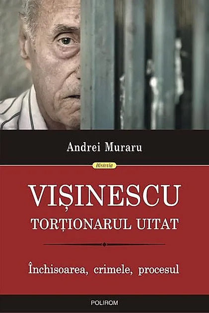 Vişinescu, torţionarul uitat. Închisoarea, crimele, procesul