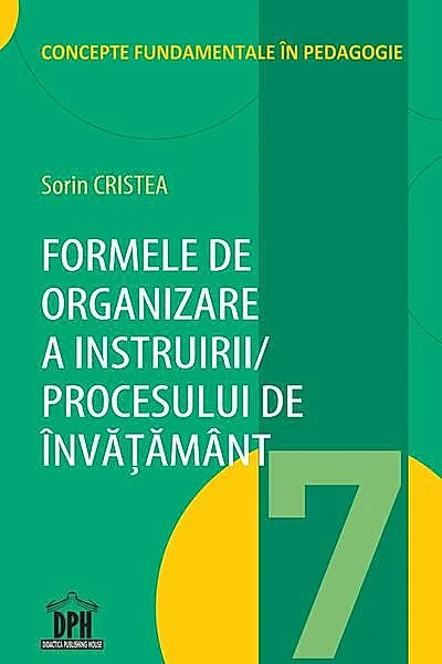 Formele de organizare a instruirii/ Procesului de învățământ (Vol. 7)