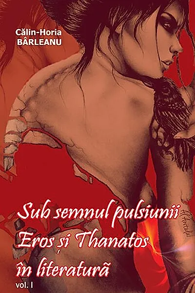 Sub semnul pulsiunii. Eros şi Thanatos în literatură. Vol. I
