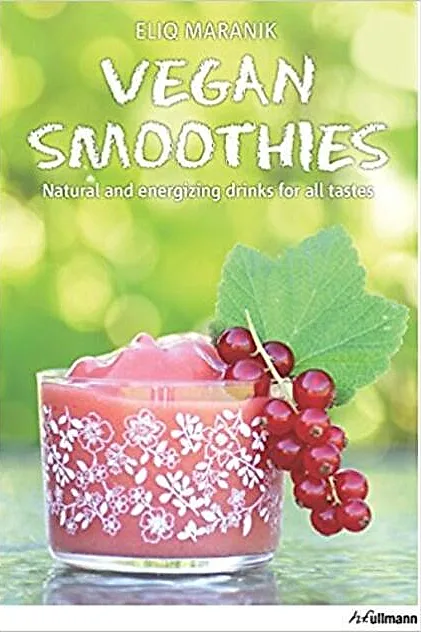 Vegan Smoothies. Natural and Energizing Drinks for All Taste