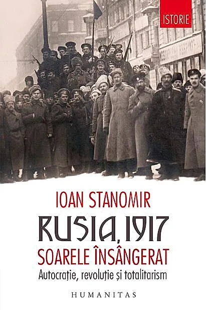 Rusia, 1917. Soarele însângerat. Autocrație, revoluție și totalitarism