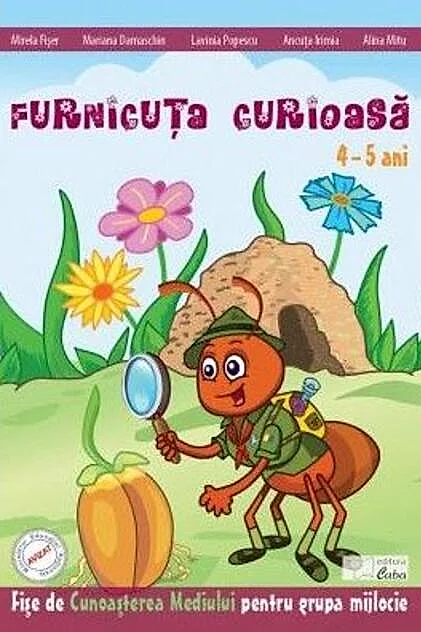 Furnicuța curioasă. Fișe de cunoașterea mediului (4-5 ani)