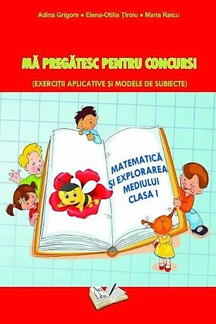 Matematică și explorarea mediului. Mă pregatesc pentru concurs ! Clasa I