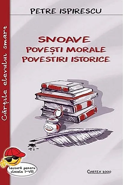 Snoave. Povești morale. Povestiri istorice. Lectură pentru clasele I-VIII
