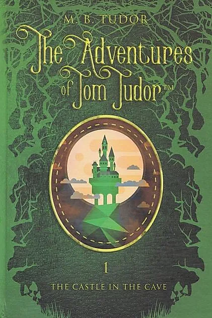 The Adventures of Tom Tudor (Vol.I) The castle in the cave