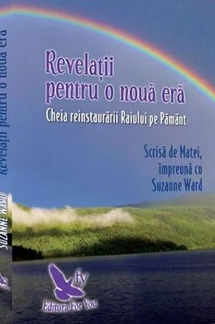 Revelații pentru o nouă eră. Cheia reinstaurării Paradisului pe Pământ