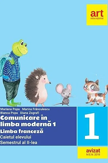Comunicare în limba modernă 1. Limba franceză. Caietul elevului. Clasa I Semestrul II