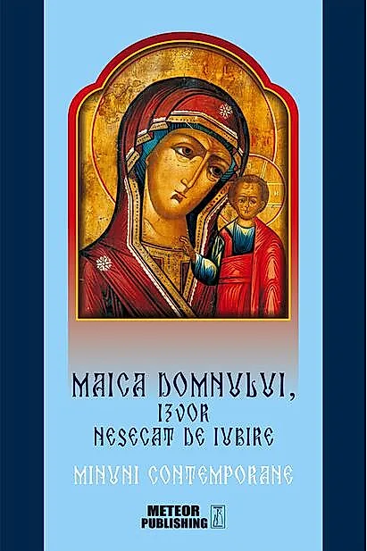 Maica Domnului, izvor nesecat de iubire