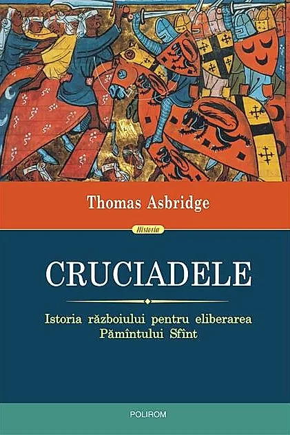 Cruciadele. Istoria războiului pentru eliberarea Pămîntului Sfînt