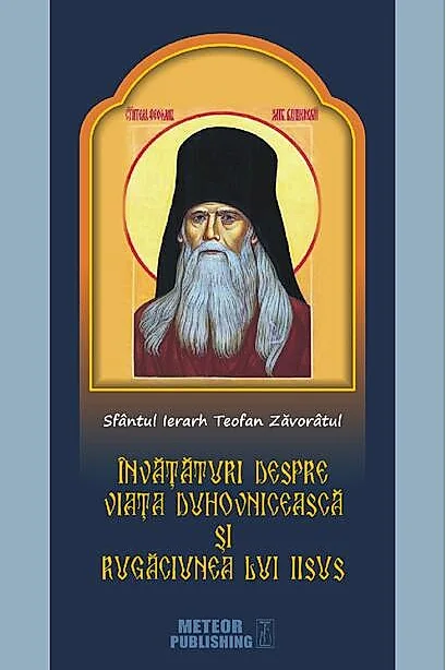 Sfântul Ierarh Teofan Zăvorâtul. Învăţături despre viaţa duhovnicească şi rugăciunea lui Iisus