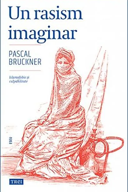 Un rasism imaginar. Islamofobie și culpabilitate