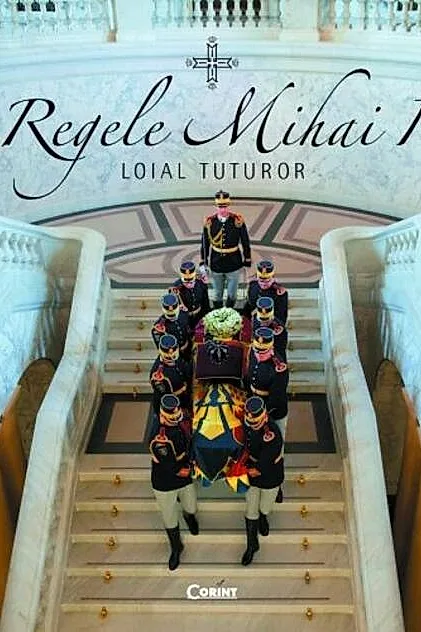 Regele Mihai I - loial tuturor