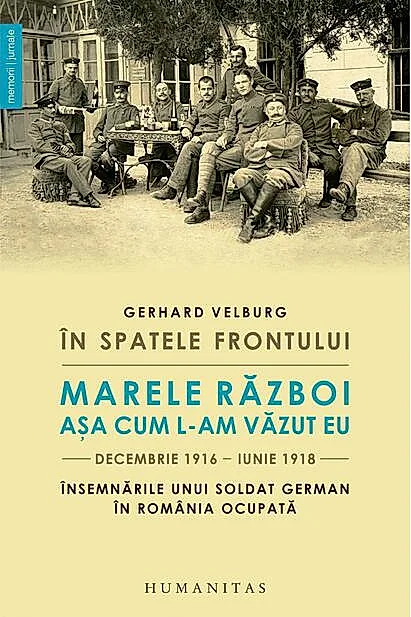 În spatele frontului. Marele Război așa cum l-am văzut eu, decembrie 1916–iunie 1918