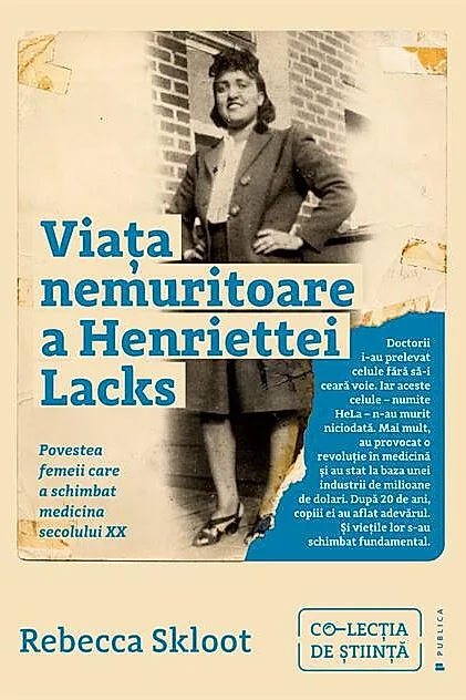Viața nemuritoare a Henriettei Lacks. Povestea femeii care a schimbat medicina secolului XX