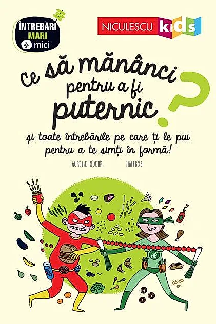 Ce să mănânci pentru a fi puternic? Seria Întrebări MARI şi mici
