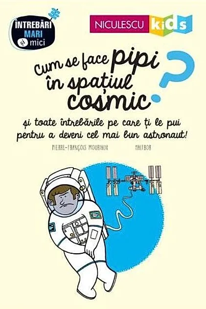 Cum se face pipi în spațiul cosmic? Seria Întrebări MARI şi mici