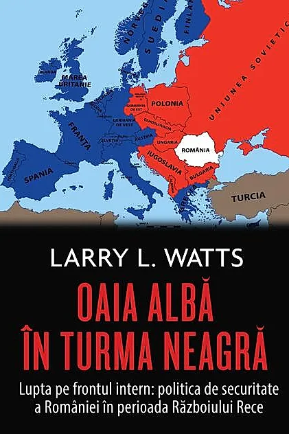 Oaia albă în turma neagră. Politica de securitate a României în perioada războiului rece