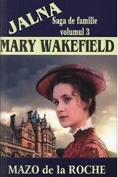 Jalna. Saga de familie. Mary Wakefield (vol.3)