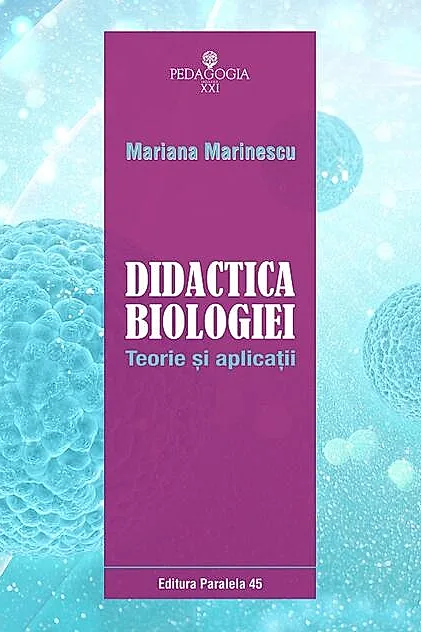Didactica biologiei. Teorie şi aplicaţii