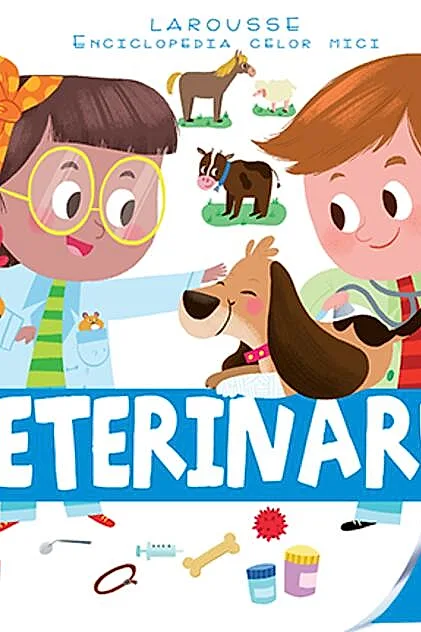 Veterinarul. Enciclopedia celor mici