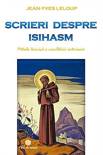 Scrieri despre isihasm - metoda tainică a ascultării interioare