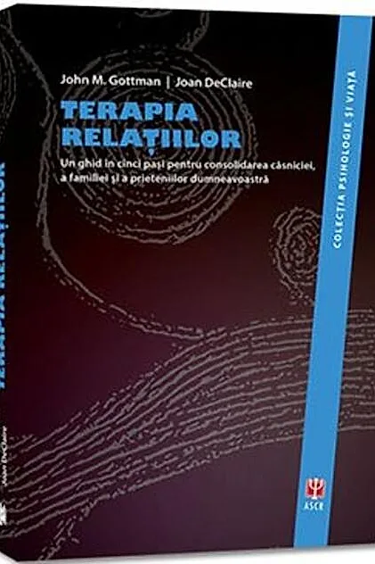 Terapia relațiilor. Un ghid în cinci pași pentru consolidarea căsniciei, a familiei și a prieteniilor dumneavoastră.