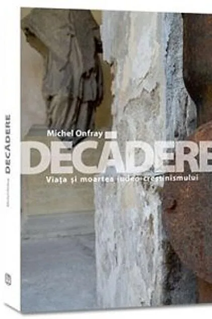 Decădere. Viața și moartea iudeo-creștinismului