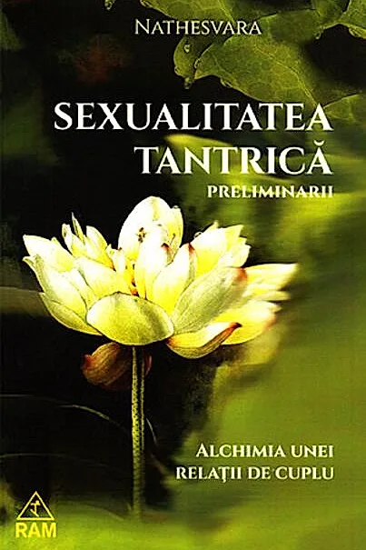 Sexualitatea tantrică. Preliminarii. Alchimia unei relații de cuplu