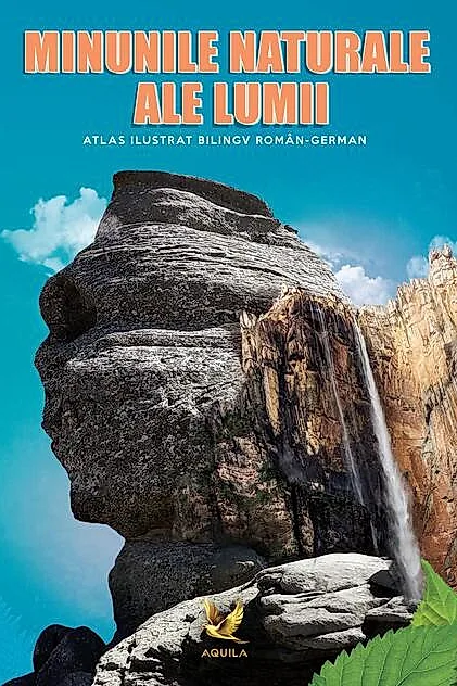 Minunile naturale ale lumii. Atlas ilustrat bilingv român-german