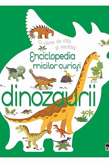 Enciclopedia micilor curioși. Dinozaurii
