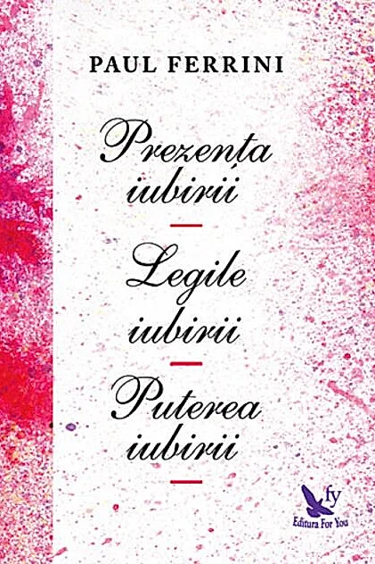 Prezenţa iubirii. Legile iubirii. Puterea iubirii