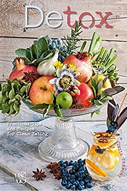 Detox: Practical Tips and Recipes for Clean Eating