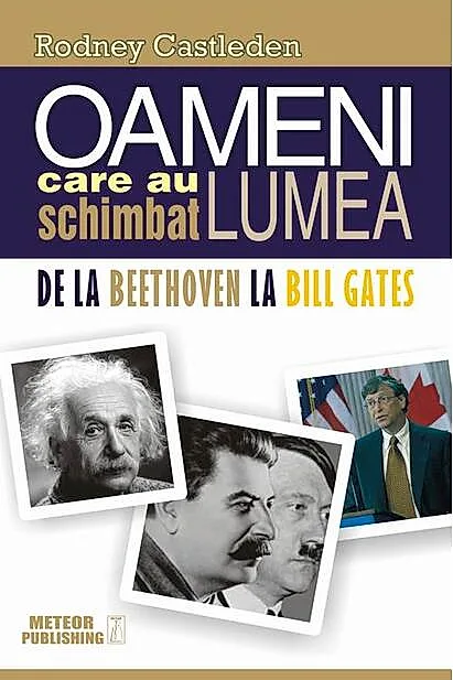 Oameni care au schimbat lumea. Vol. II - De la Beethoven la Bill Gates