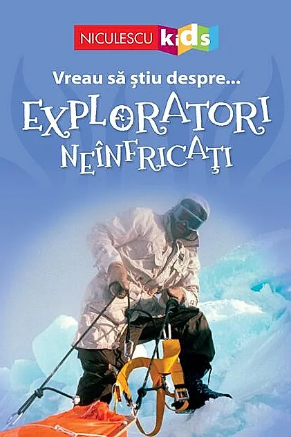 Vreau să ştiu despre... Exploratori Neînfricaţi