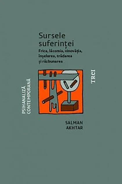 Sursele suferinței. Frica, lăcomia, vinovăția, înșelarea, trădarea și răzbunarea