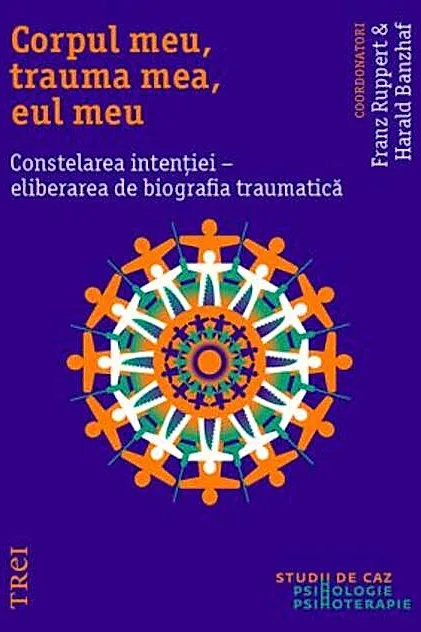 Corpul meu, trauma mea, eul meu. Constelarea intenției - eliberarea de biografia traumatică