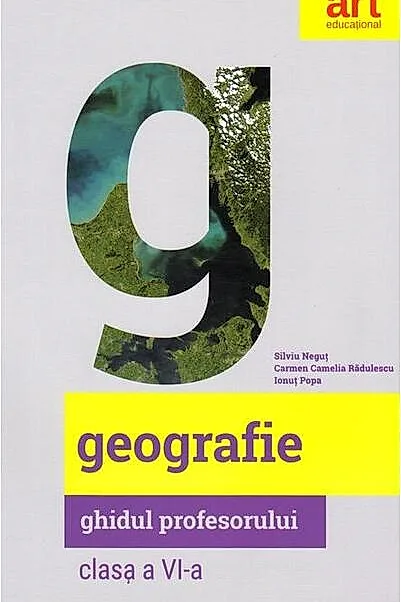 Geografie. Clasa a VI-a. Ghidul profesorului