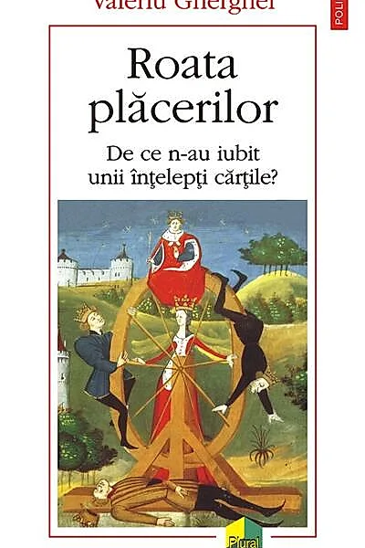 Roata plăcerilor. De ce n-au iubit unii înţelepţi cărţile?