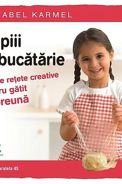 Copiii în bucătărie. 50 de rețete creative pentru gătit împreună