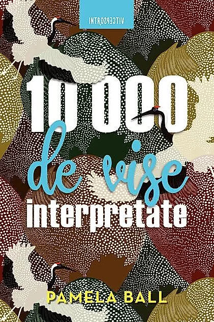 10 000 de vise interpretate