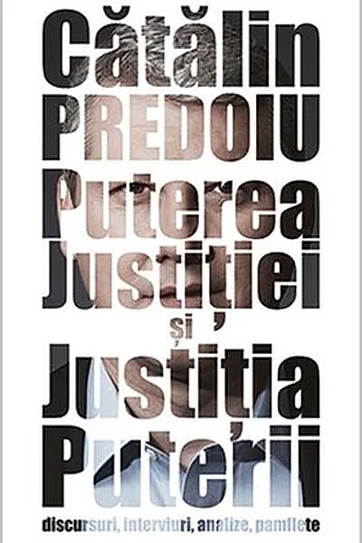 Puterea Justiției și Justiția Puterii. Discursuri, interviuri, analize, pamflete