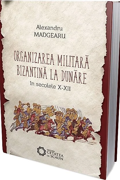 Organizarea militară bizantină la Dunăre în secolele X-XII (ediția III)