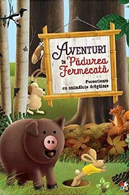 Aventuri în Pădurea Fermecată. Povestioare cu animăluțe drăgălașe