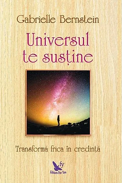 Universul te susține. Transformă-ți frica în credință